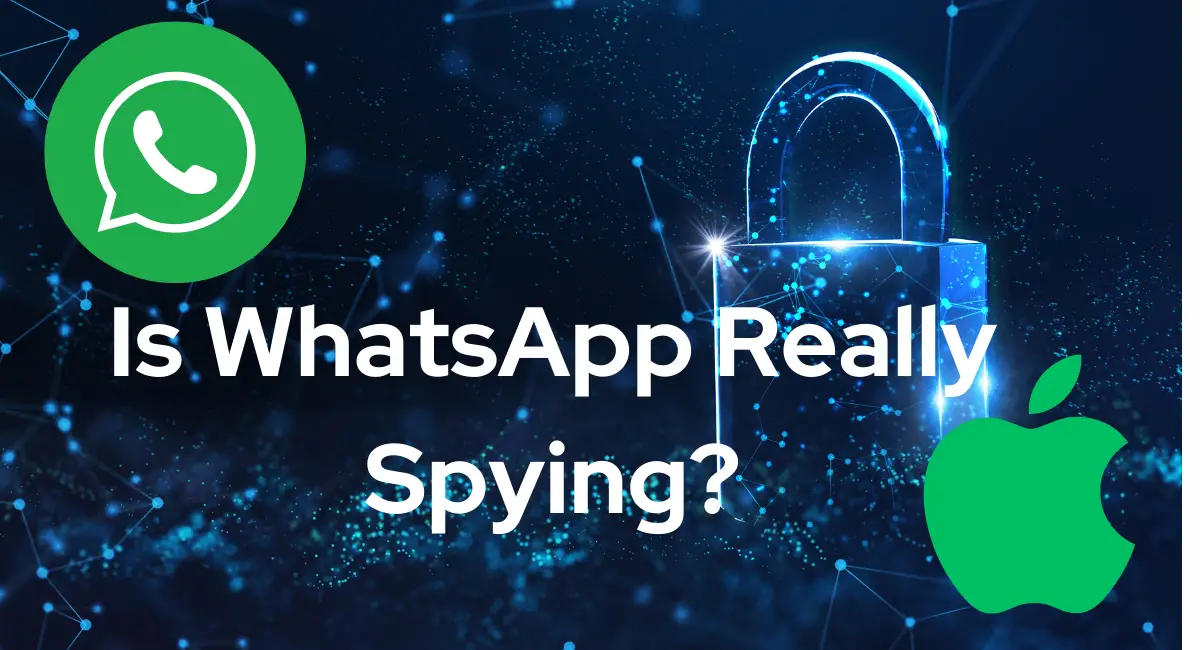 Is WhatsApp Really Spying