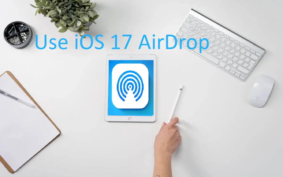 use iOS 17 AirDrop