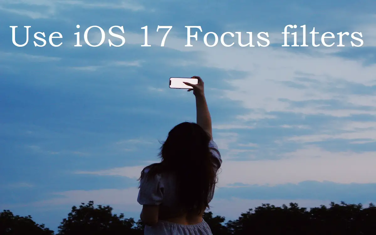 use iOS 17 Focus filters