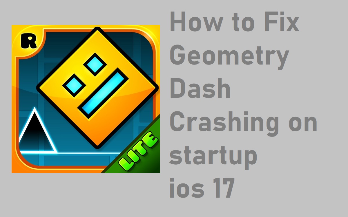 How to Fix Geometry Dash Crashing on Startup on iOS 17?