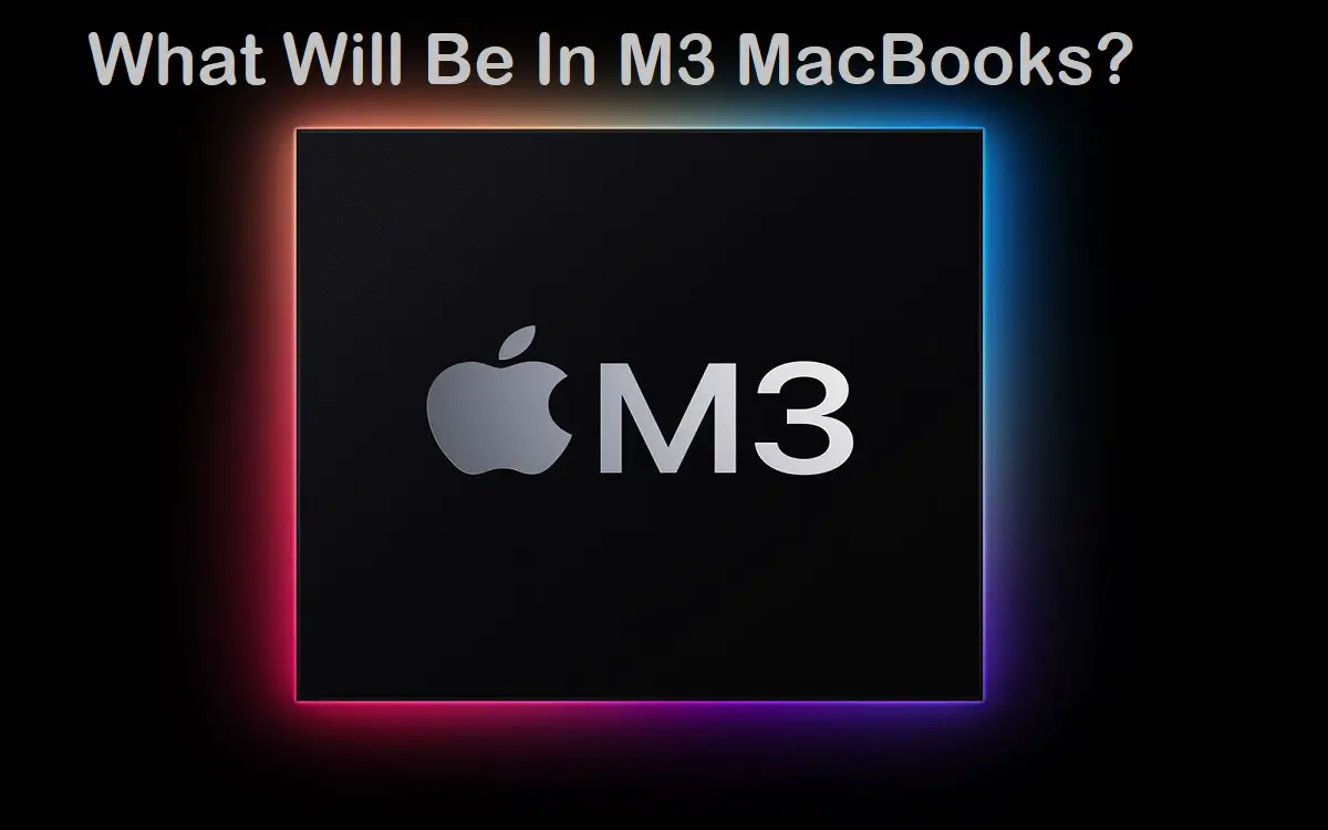 What Will Be In M3 MacBooks