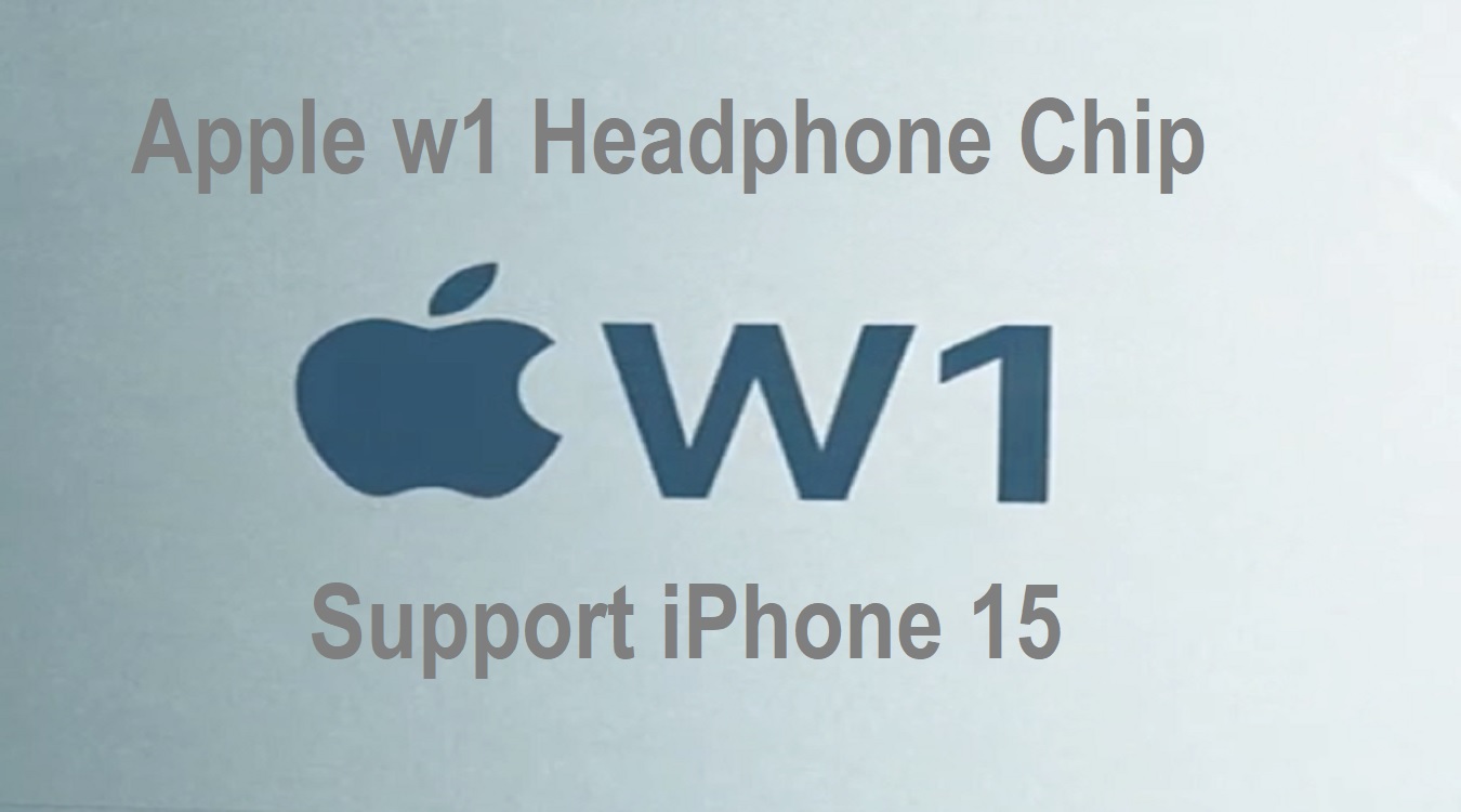 Does Apple w1 Headphone Chip support iPhone 15