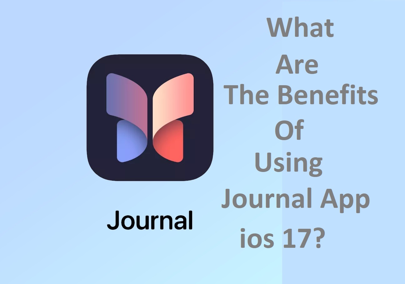 What Are The Benefits Of Using journal app ios 17