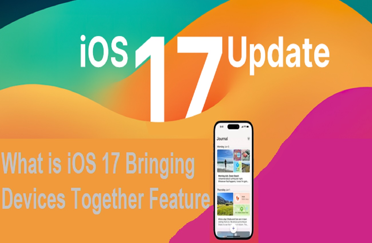 What is ios 17 bringing devices together feature