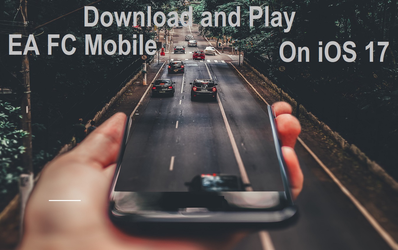 How To Download and Play EA FC Mobile On iOS 17