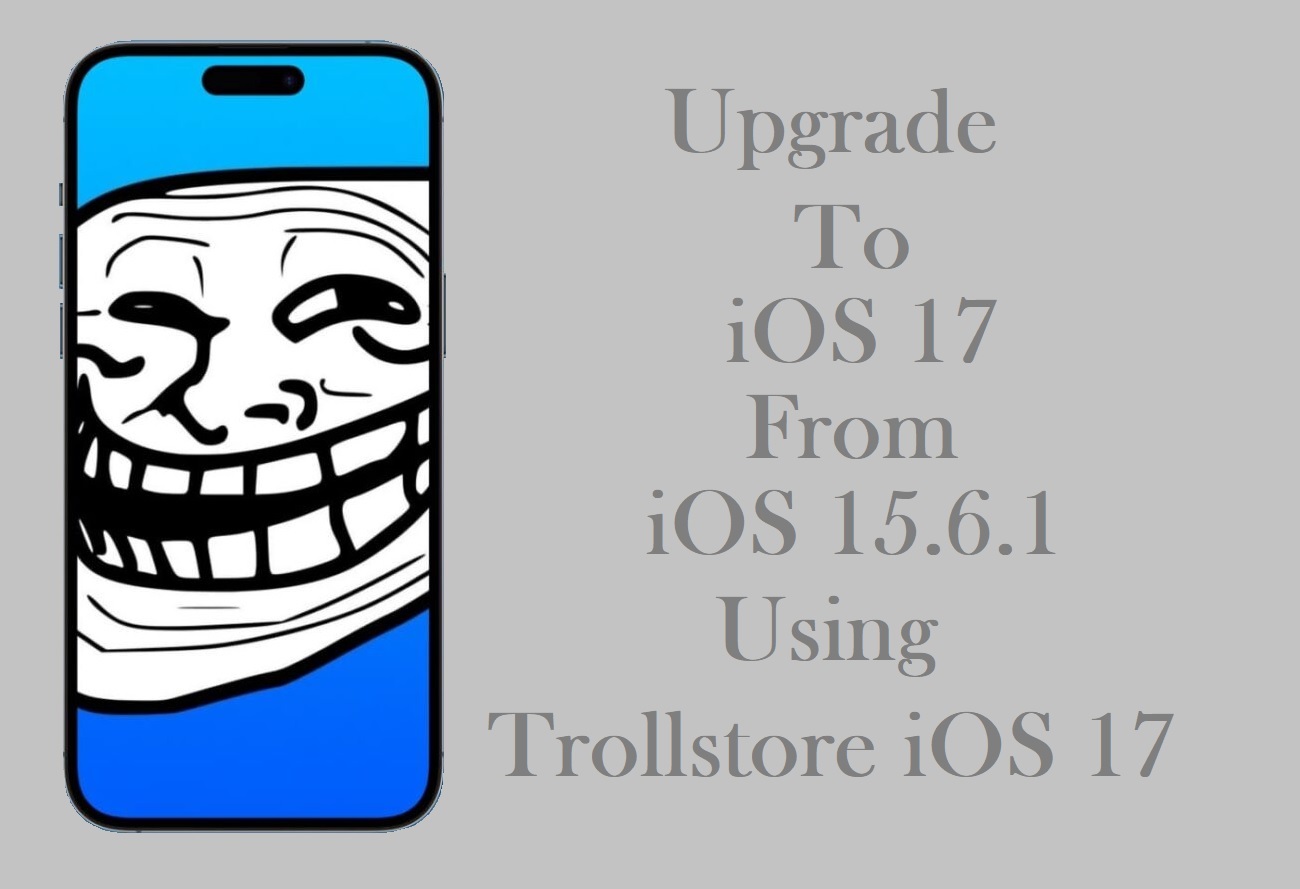 Upgrade to iOS 17 from iOS 15.6.1 Using trollstore ios 17