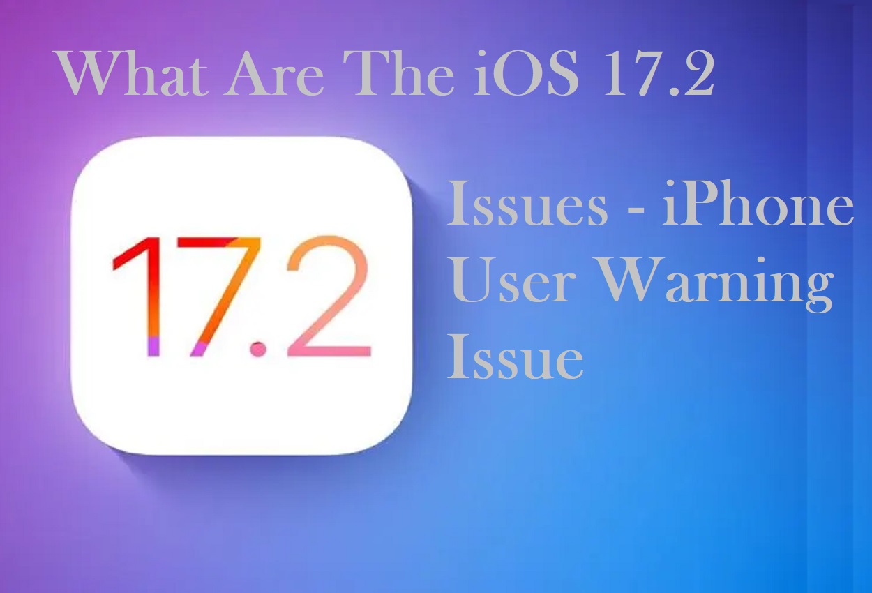 What Are The iOS 17.2 Issues - iPhone User Warning Issue