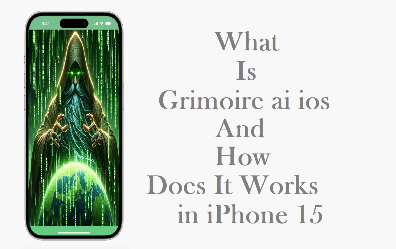 What Is Grimoire ai ios and How Does It Works in iPhone 15