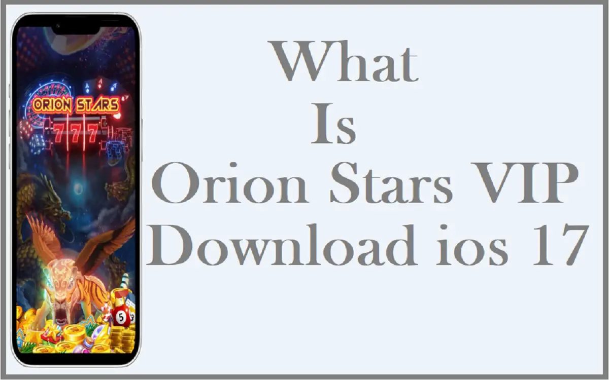 What Is Orion Stars VIP Download iOS 17