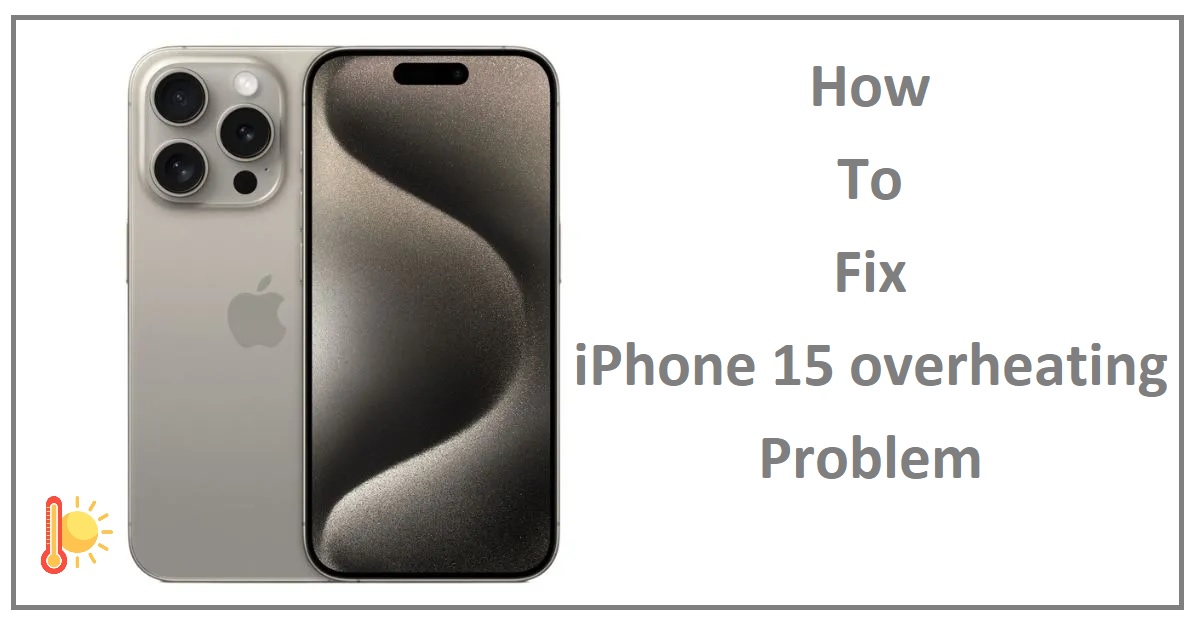 How to Fix iPhone 15 overheating Problem