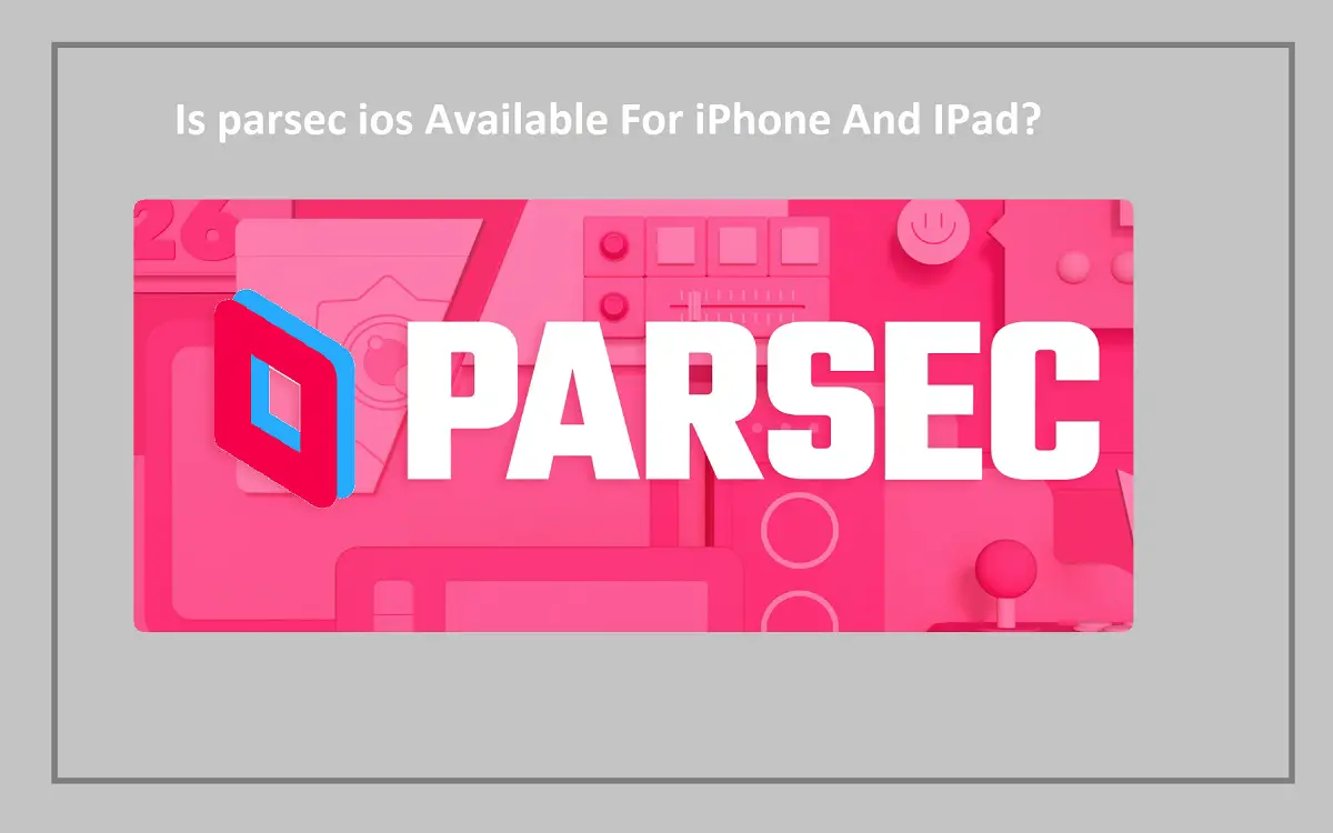 Is parsec ios Available For iPhone And IPad