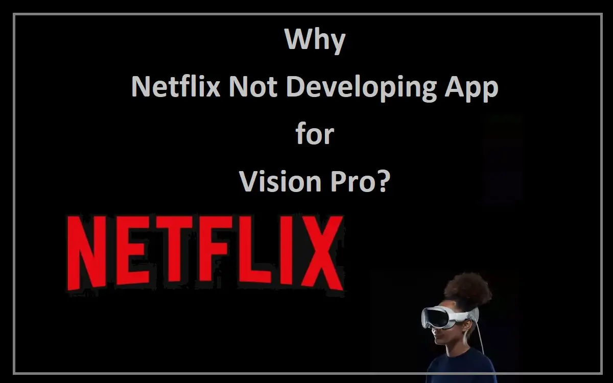 Why Netflix Not Developing App for Vision Pro