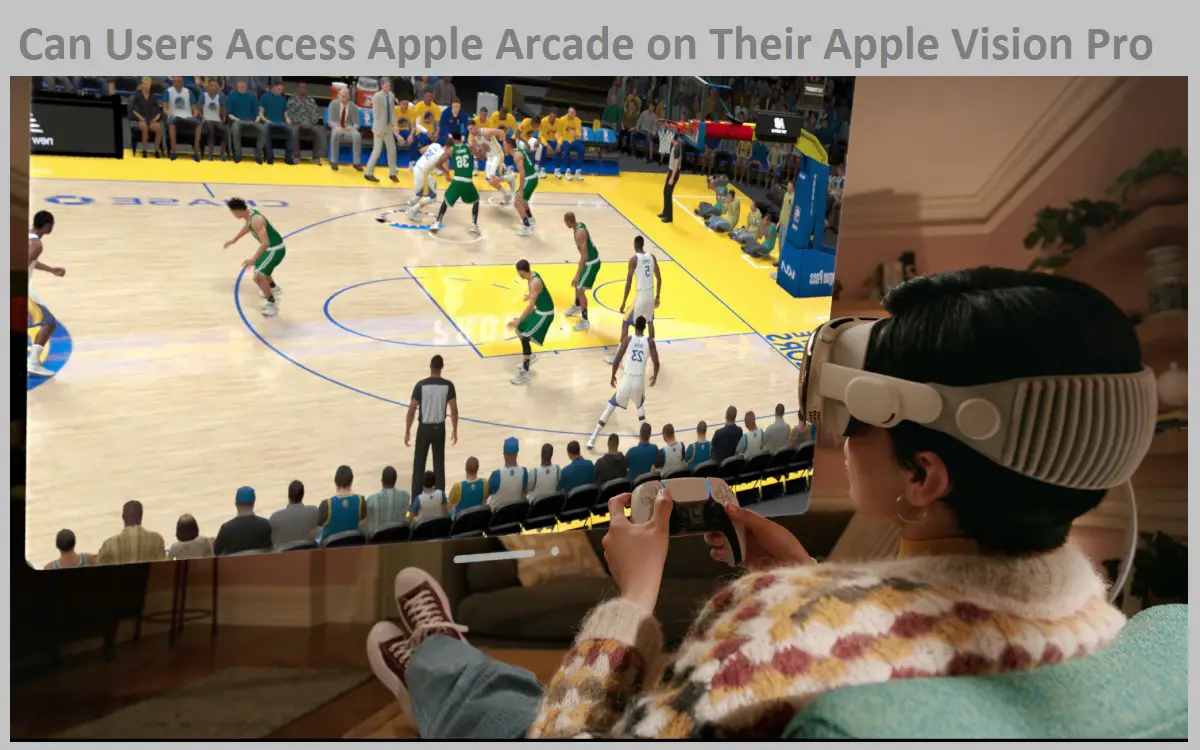 Can Users Access Apple Arcade on Their Apple Vision Pro