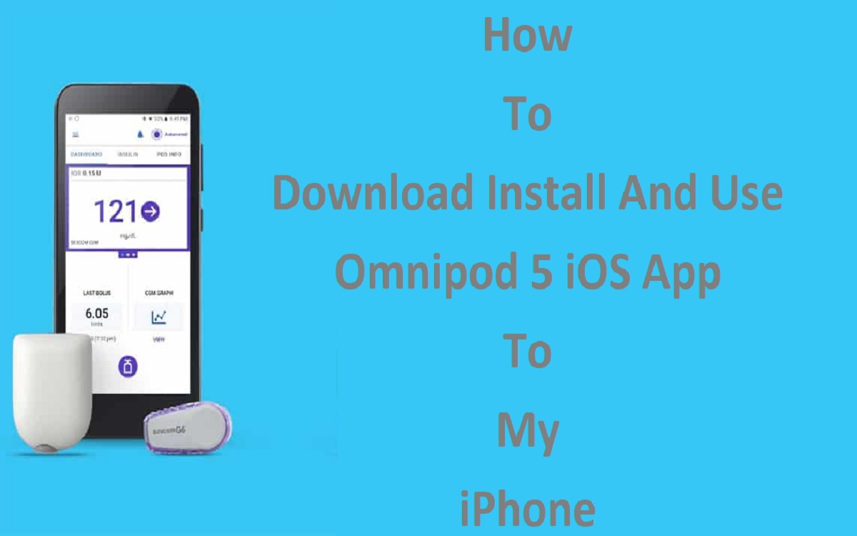 Download Install And Use Omnipod 5 iOS App To My iPhone