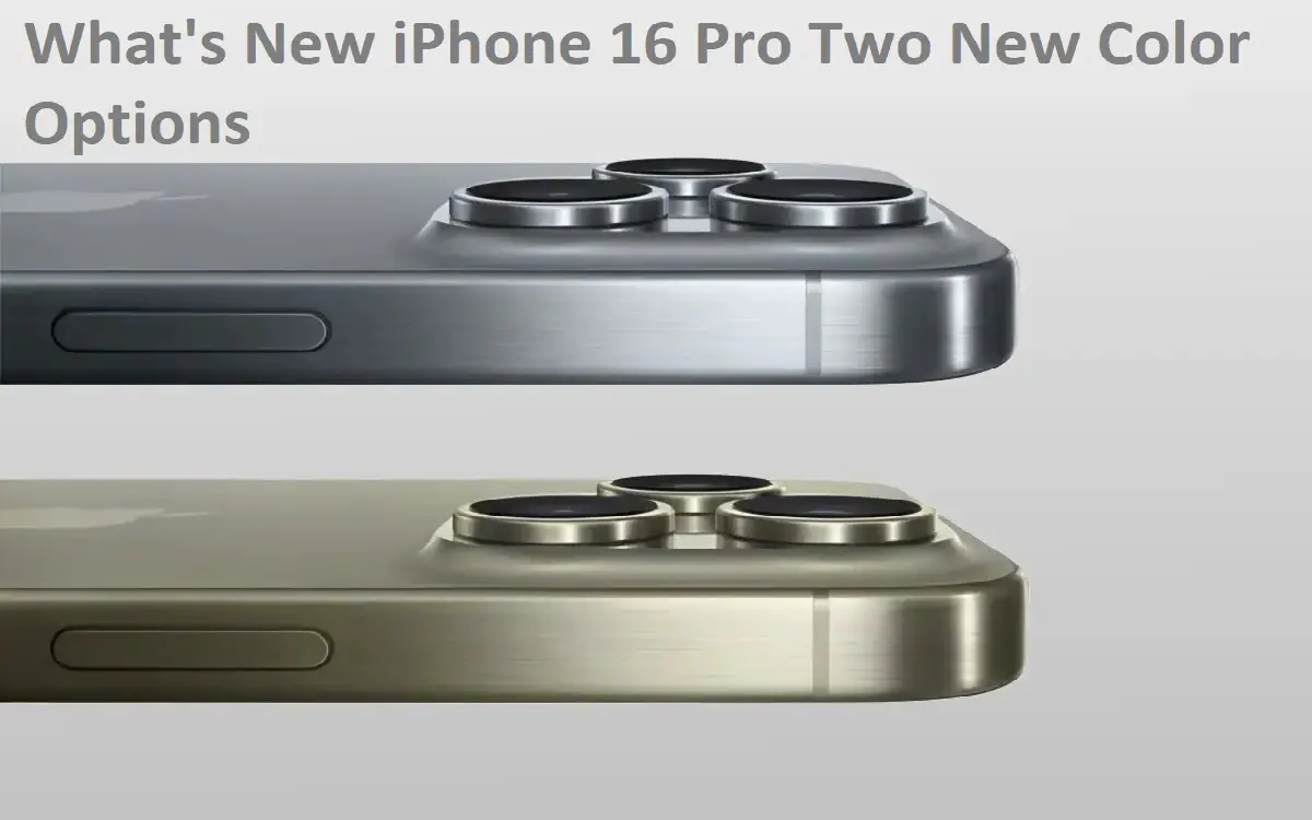 What's New iPhone 16 Pro Two New Color Options