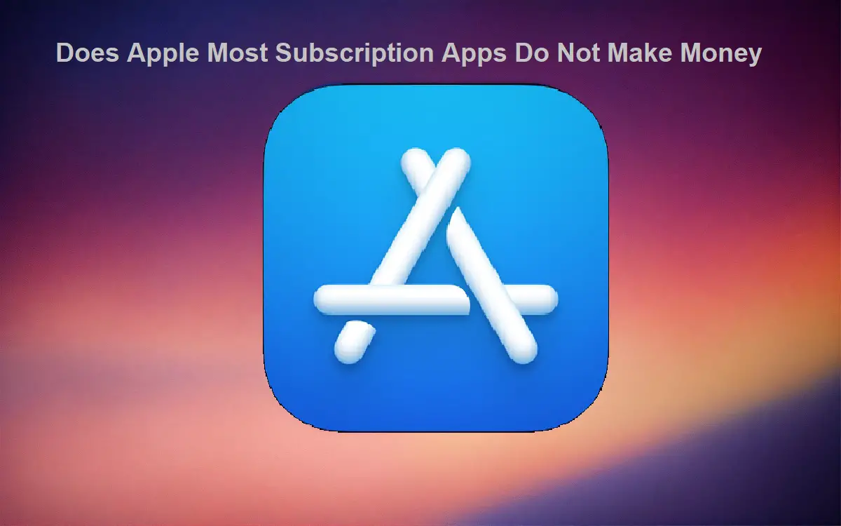 Does Apple Most Subscription Apps Do Not Make Money