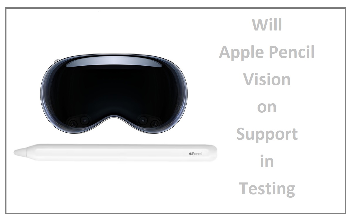 Will Apple Pencil Vision on Support in Testing