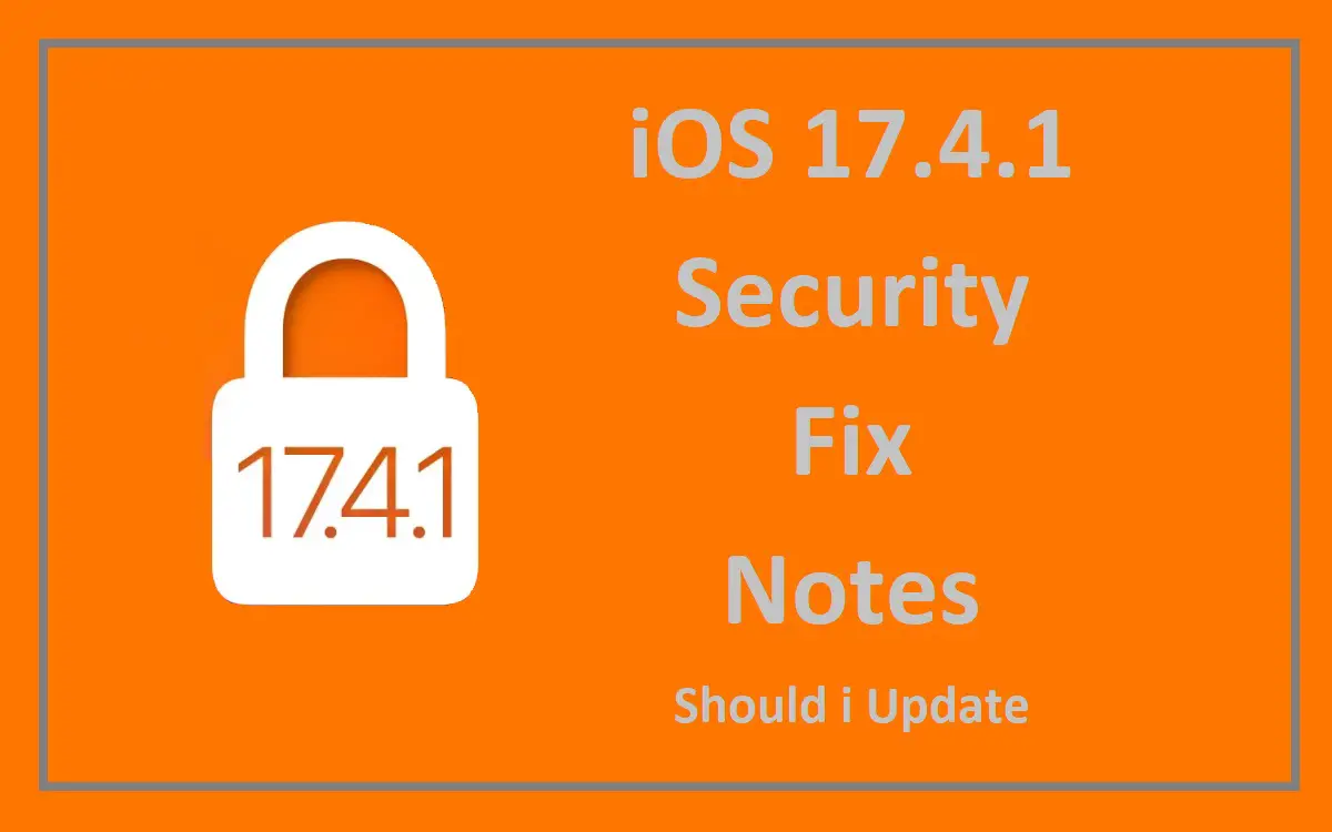 iOS 17.4.1 Security Fix Notes: Should i Update