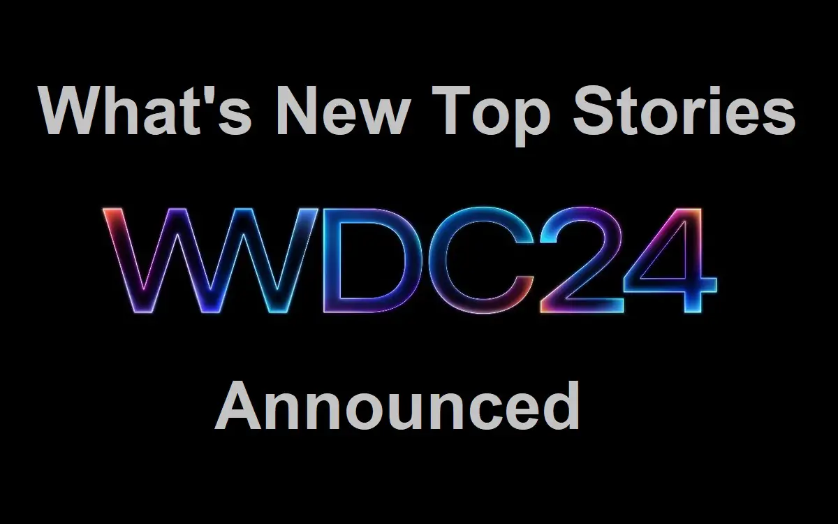 What's New Top Stories WWDC 2024 Announced