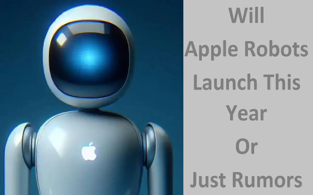 Will Apple Robots Launch This Year Or Just Rumors