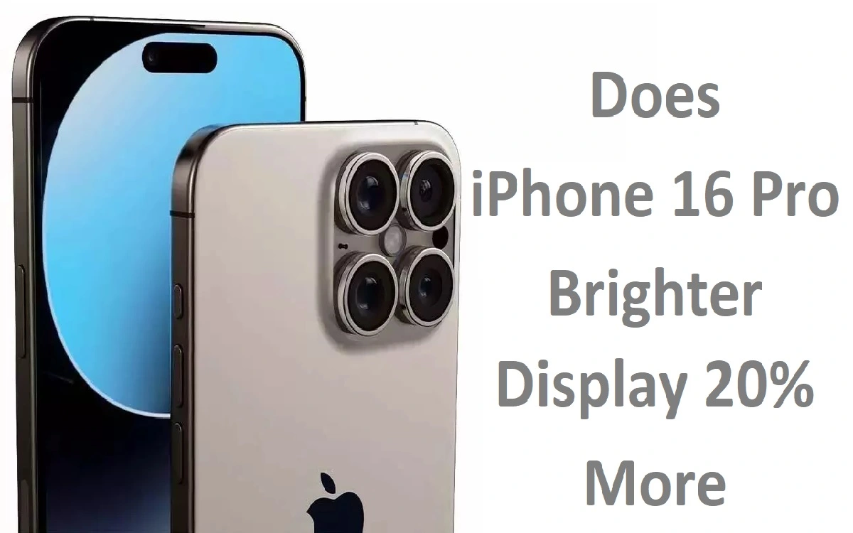 Does iPhone 16 Pro Brighter Display 20% More?