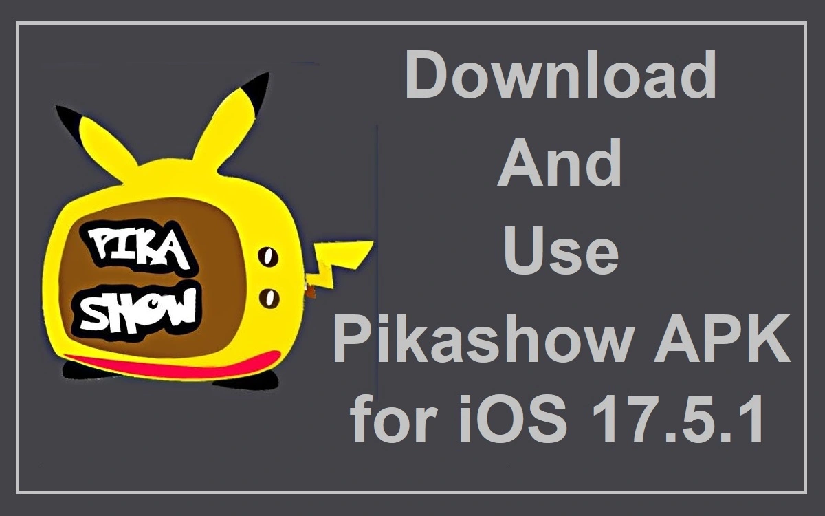 Download And Use Pikashow APK for iOS 17.5.1