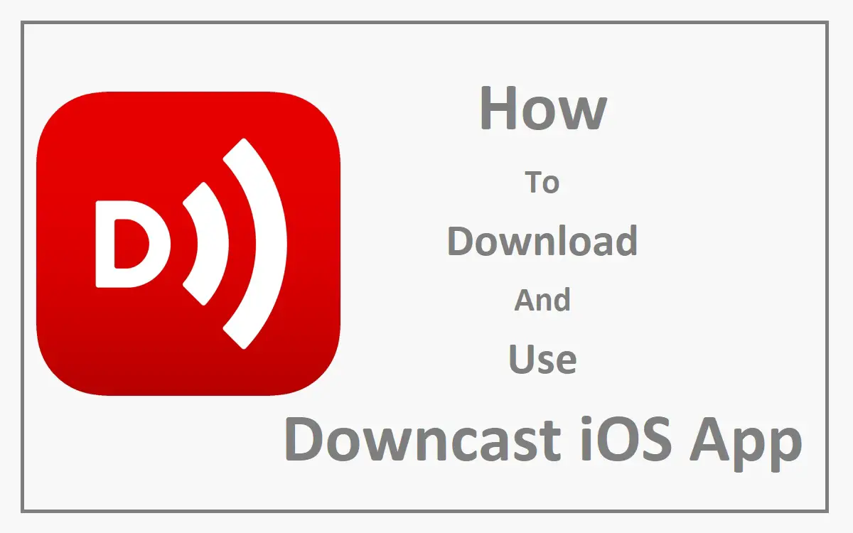 How To Download And Use Downcast iOS app