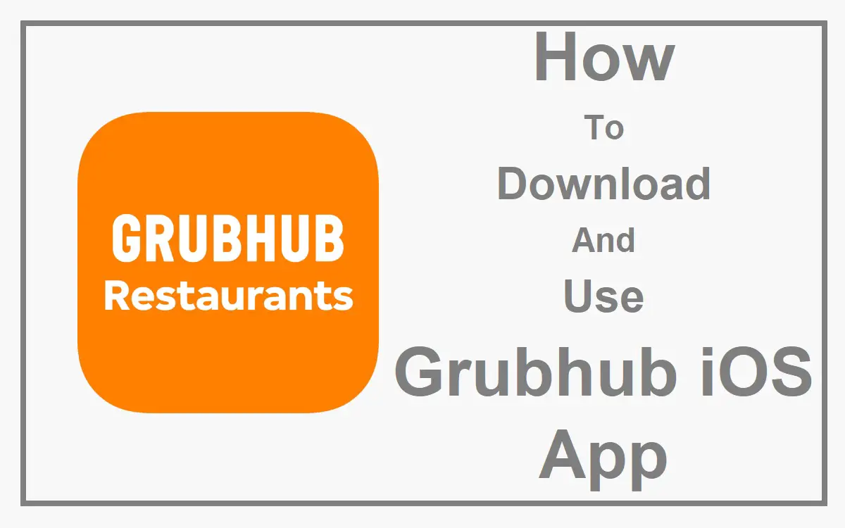 How To Download And Use Grubhub iOS App