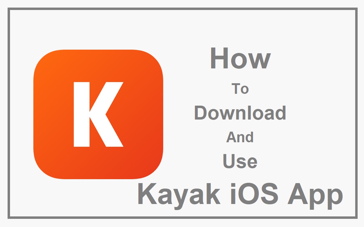 How To Download And Use Kayak iOS App