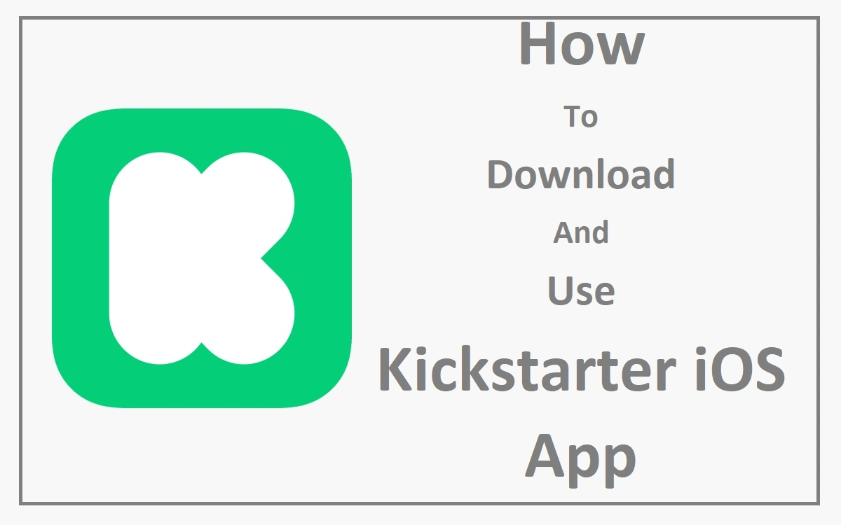 How To Download And Use Kickstarter iOS app