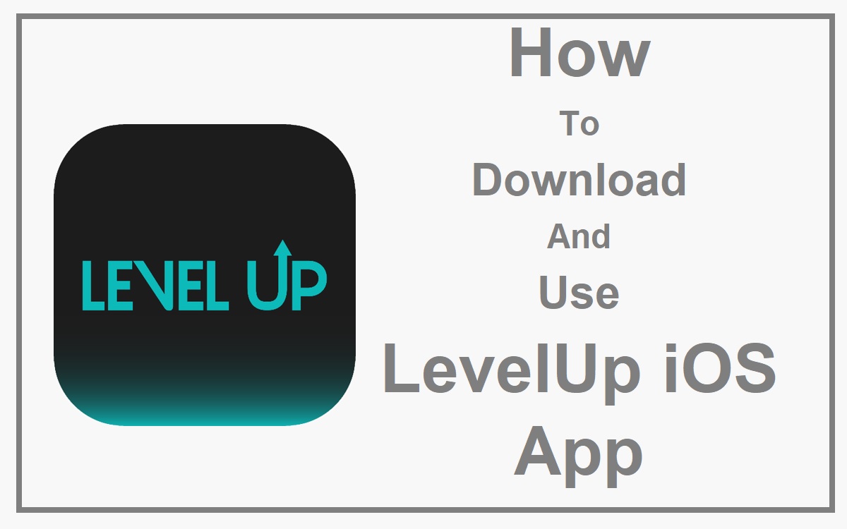 How To Download And Use LevelUp iOS App