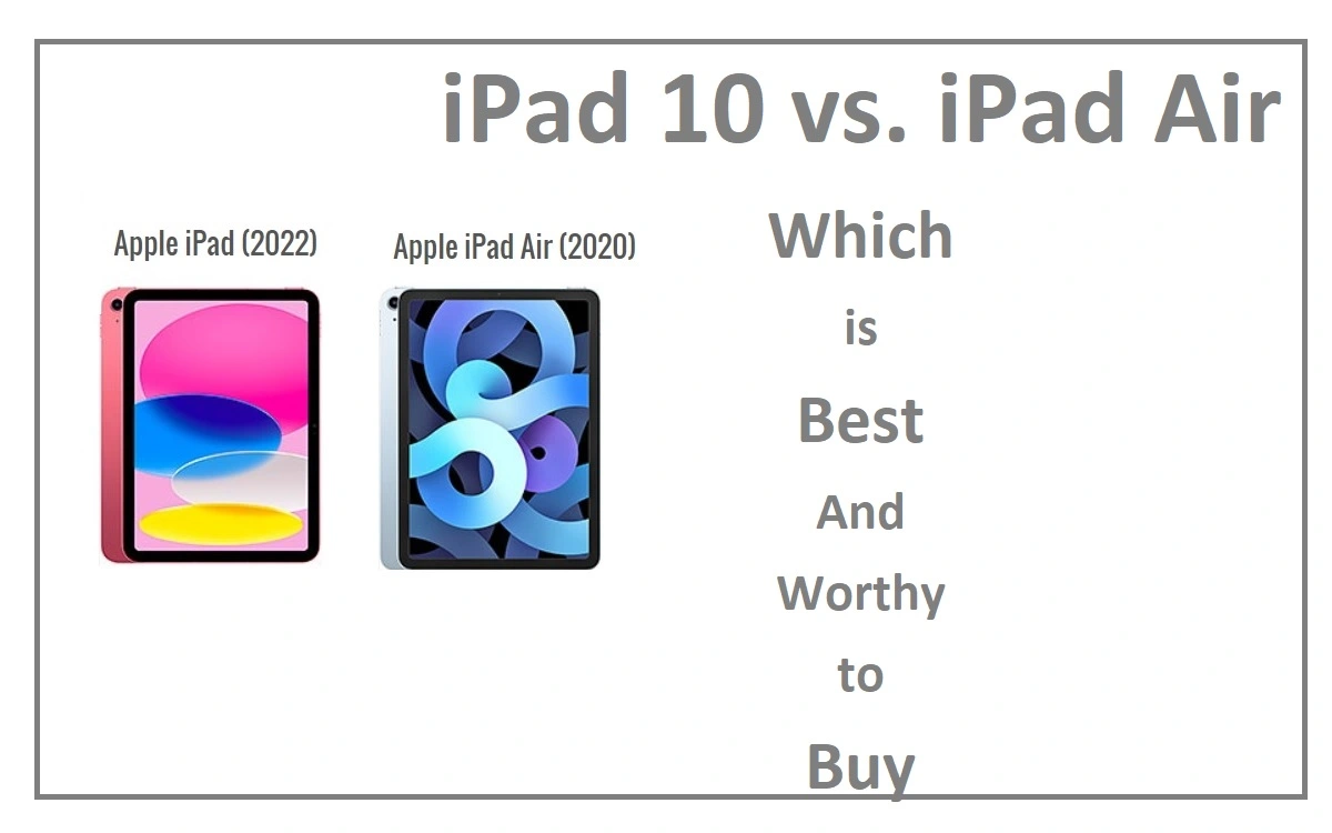 iPad 10 vs. iPad Air Which is Best And Worthy to Buy