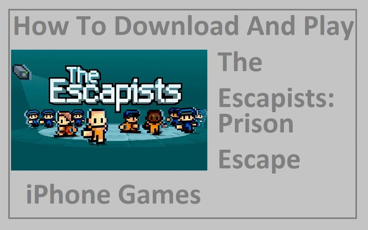 How To Download And Play The Escapists Prison Escape iPhone Games