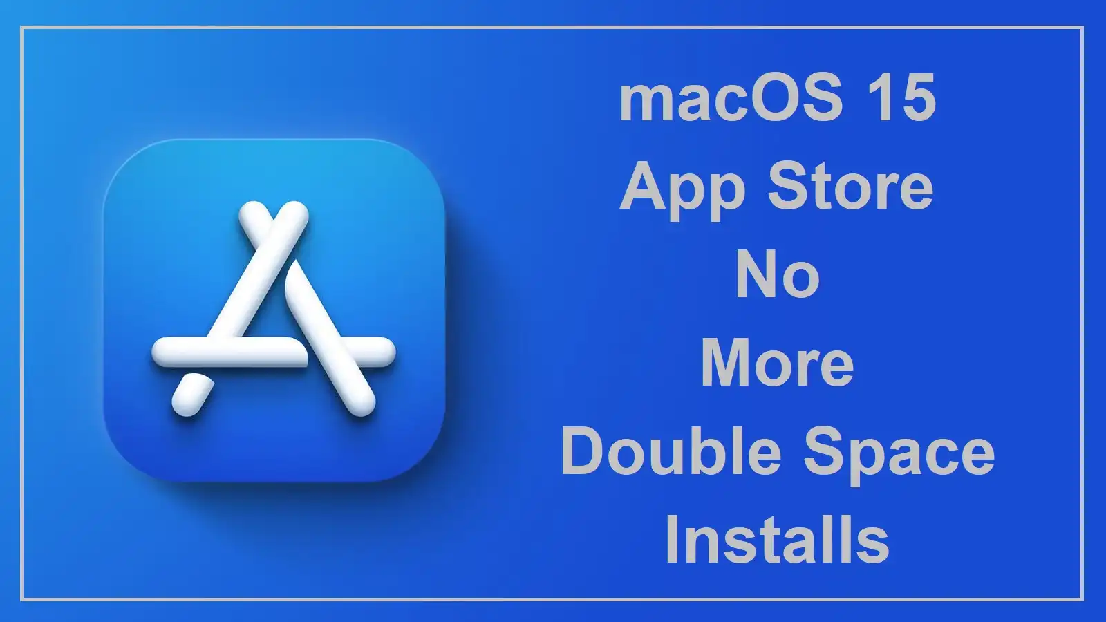 macOS 15 App Store No More Double Space Installs