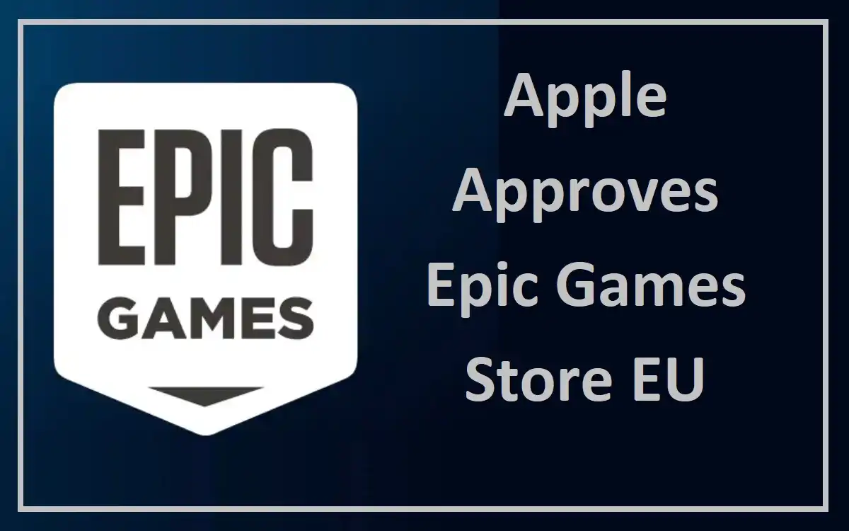 Apple Approves Epic Games Store EU