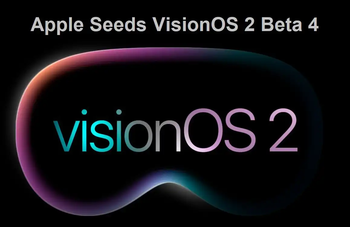 Apple Seeds VisionOS 2 Beta 4