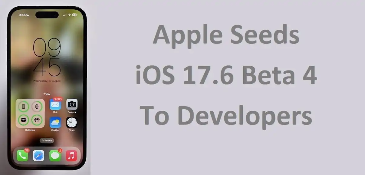 Apple Seeds iOS 17.6 Beta 4 To Developers