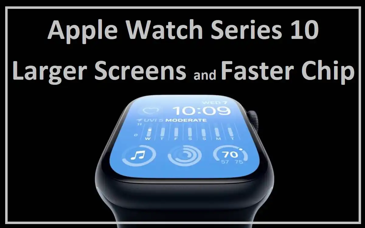 Apple Watch Series 10 Larger Screens and Faster Chip