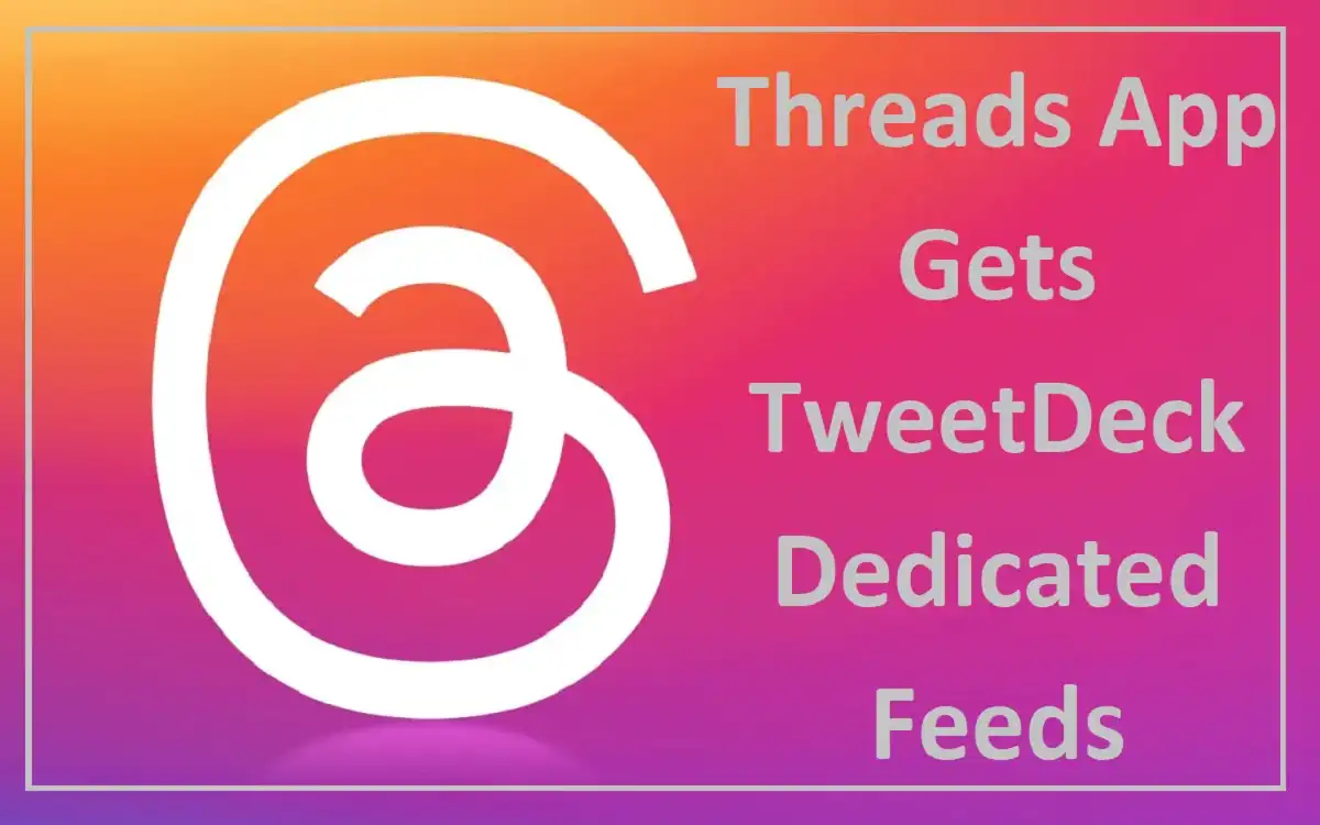 Threads App Gets TweetDeck Dedicated Feeds