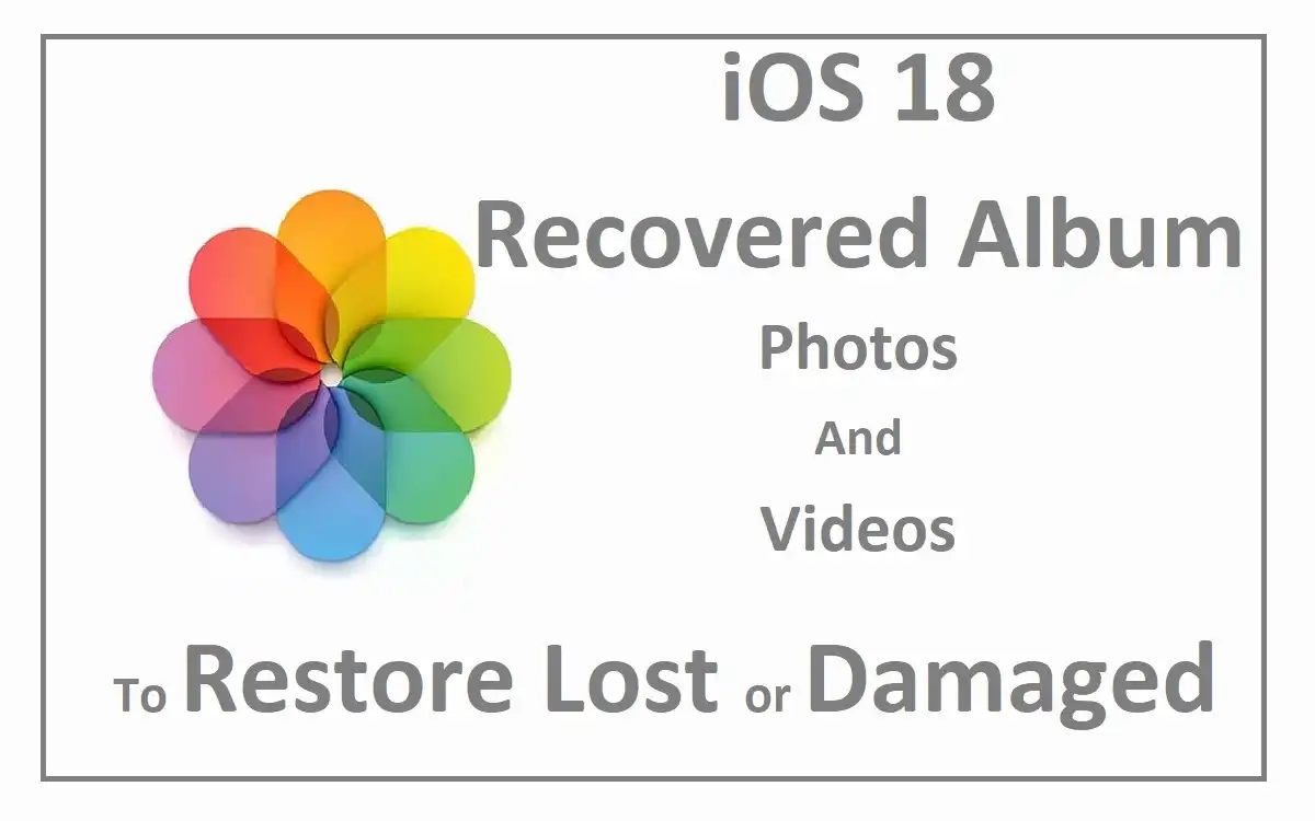 iOS 18 Recovered Album Photos And Videos to Restore Lost or Damaged