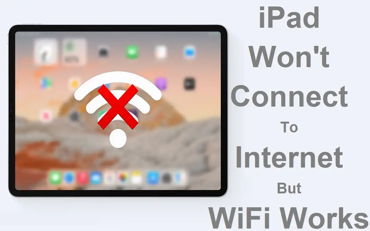 iPad Won't Connect to Internet But WiFi Works