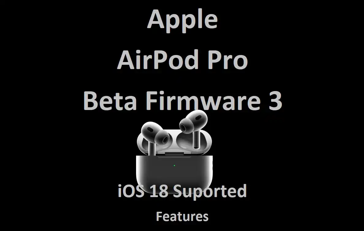 Apple AirPod Pro Beta Firmware 3 iOS 18 Suported Features