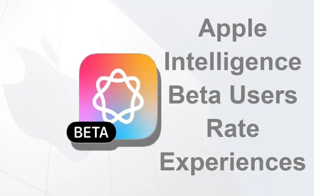 Apple Intelligence Beta Users Rate Experiences