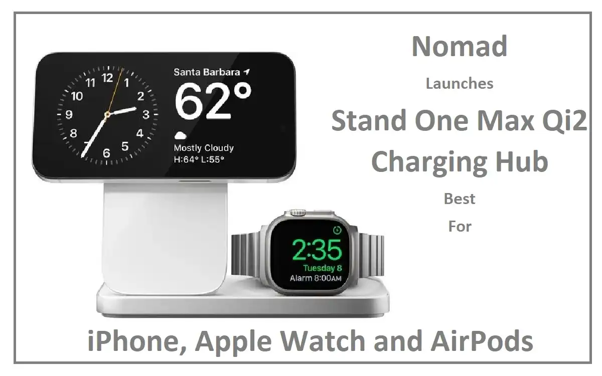 Is Nomad Launches Stand One Max Qi2 Charging Hub Best For iPhone, Apple Watch and AirPods