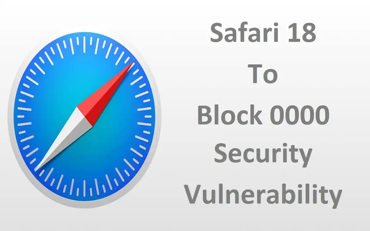 Safari 18 To Block 0000 Security Vulnerability