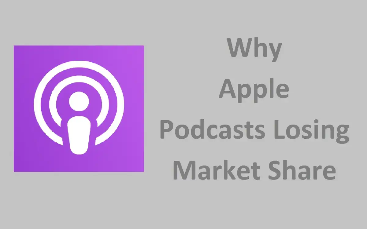 Why Apple Podcasts Lose Market Share