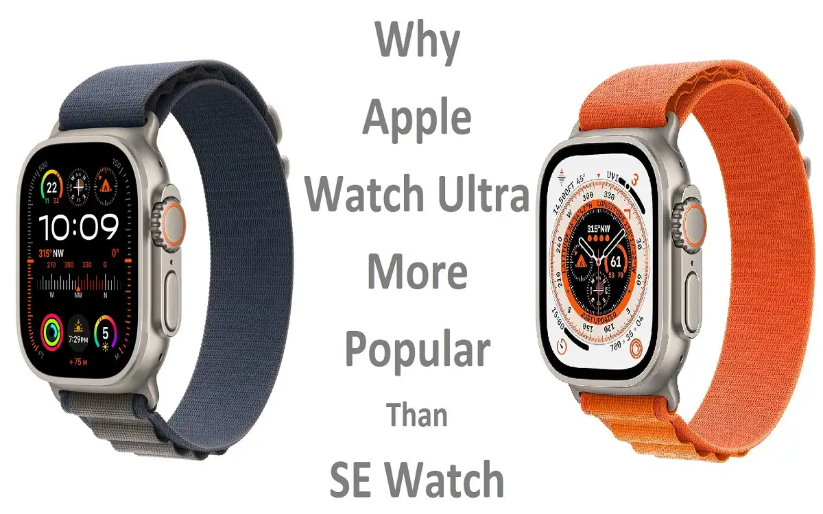 Why Apple Watch Ultra More Popular Than SE Watch