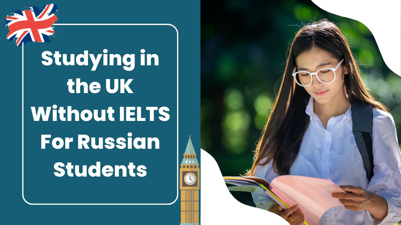 Studying in the UK Without IELTS For Russian Students